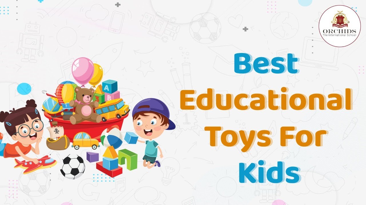 Best Educational Toys For Kids | @OrchidsTheInternationalSchool